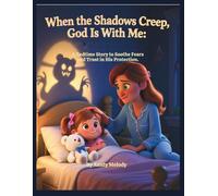 When Shadows Creep, God is With Me:: A Bedtime Story To Soothe Fears and Trust in His Protection