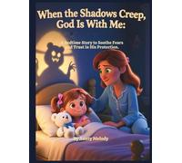 When Shadows Creep, God is With Me:: A Bedtime Story To Soothe Fears and Trust in His Protection