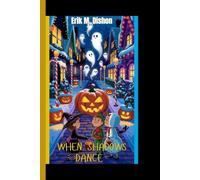 WHEN SHADOWS DANCE: Tales Of Halloween Magic, Mystery, And Fun - A journey into the spooky traditions and timeless joys of October nights