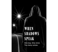 When Shadows Speak: One boy. One mind. Too many voices.