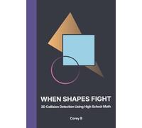 When Shapes Fight: 2D Collision Detection Using High School Math