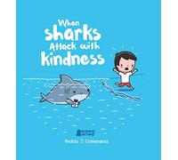 When Sharks Attack With Kindness by Andrés J. Colmenares