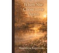 When She Chose Love Again: A Second-Chance Small-Town Romance for Women Over 40