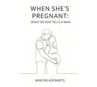 When She’s Pregnant: What No One Tells a Man: A supportive guide for men to understand, connect, and stay grounded during her pregnancy