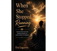When She Stopped Running: Reflections For The Woman Ready To Come Home To Herself