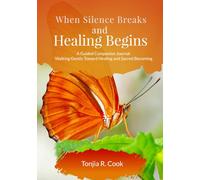 When Silence Breaks and Healing Begins: A Guided Companion Journal Walking Gently Towards Healing and Sacred Becoming