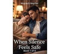 When Silence Feels Safe: When Silence Feels Safe - A Slow-Burn Gay Romance (Quiet Moments Book 1 of 4) | Friends-to-Lovers, Emotional Intimacy, Tender LGBTQ+ Love Story