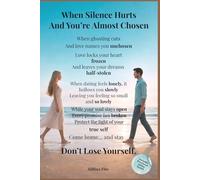 When Silence Hurts & You’re Almost Chosen: Why Modern Dating Feels So Lonely: Stop Losing Yourself in Love: Attachment Styles, Ghosting, Modern Dating ... Building Secure, Safe, Healthy Relationships