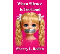 When Silence Is Too Loud: A Journey from Trauma to Healing and Redemption