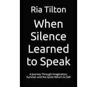 When Silence Learned to Speak: A Journey Through Imagination, Survival, and the Quiet Return to Self
