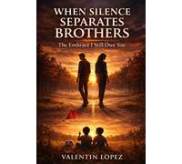 When Silence Separates Brothers: The Embrace I Still Owe You
