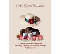 When Sister Peri Visits: A Planner, guide, and Journal for Reflecting, Growing, and Thriving Through Perimenopause