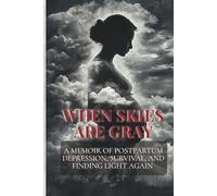 When Skies Are Gray: Surviving Postpartum Depression and Learning to Love Motherhood on My Own Terms
