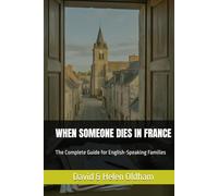 WHEN SOMEONE DIES IN FRANCE: The Complete Guide for English-Speaking Families