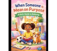 When Someone Is Mean on Purpose: A Kid’s Guide to Bullying