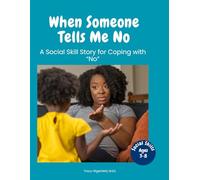 When Someone Tells Me No: A Social Skill Story for Coping with “No”