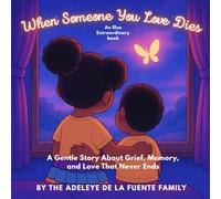 When Someone You Love Dies: A Gentle Story About Grief, Memory, and Love That Never Ends