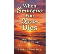 When Someone You Love Dies: True Stories That Bring Peace and Hope