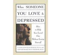 When Someone You Love is Depressed: How to Help Your Loved One Without Losing Yourself by Laura Epstein Rosen, Xavier Francisco Amador (1997) Paperback