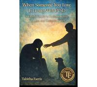 When Someone You Love Is Living With PTSD: A Family Guide to Understanding Trauma and Complex PTSD