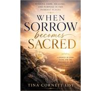 WHEN SORROW BECOMES SACRED