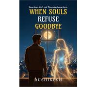 When Souls Refuse Goodbye: Some loves don't end. They only change form.