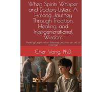 When Spirits Whisper and Doctors Listen: A Hmong Journey Through Tradition, Healing, and Intergenerational Wisdom: Healing begins when listening becomes an act of courage