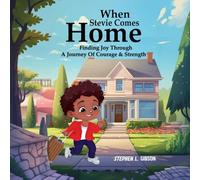 When Stevie Comes Home: Finding Joy Through A Journey Of Courage And Strength