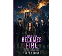 When Stone Becomes Fire: A Gothic Dragon Shifter Reverse Harem Romance