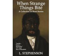When Strange Things Bite: A Collection of Short Stories: New Edition