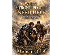 When Strong People Need Help: Learning to Receive Support Without Feeling Weak - 2 Samuel 21