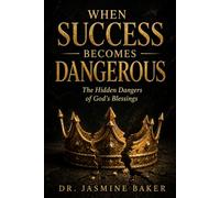 When Success Becomes Dangerous: The Hidden Dangers of God's Blessings