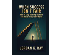 When Success Isn’t Fair: How to Stop Blaming Yourself and Reclaim Your Self-Worth