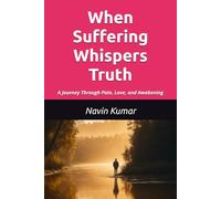 When Suffering Whispers Truth: A Journey Through Pain, Love, and Awakening