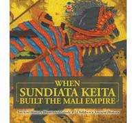 When Sundiata Keita Built the Mali Empire - Ancient History Illustrated Grade 4 | Children's Ancient History