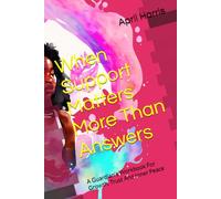 When Support Matters More Than Answers: A Guardians Workbook For Growth, Trust And Inner Peace