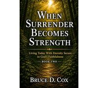 WHEN SURRENDER BECOMES STRENGTH: Letting Go, Trusting God, and Finding Strength in Him