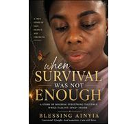 When Survival Was Not Enough: A Story of Holding Everything Together While Falling Apart Inside