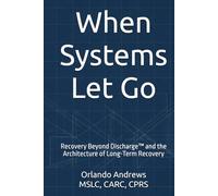 When Systems Let Go: Recovery Beyond Discharge™ and the Architecture of Long-Term Recovery