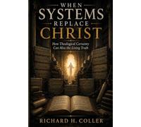 When Systems Replace Christ: How Theological Certainty Can Miss the Living Truth