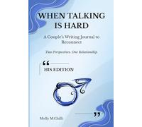 WHEN TALKING IS HARD: A Couple’s Writing Journal to Reconnect Two Perspectives. One Relationship. HIS EDITION