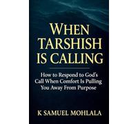 When Tarshish Is Calling: How to Respond to God's Call When Comfort Is Pulling You Away From Purpose: 3