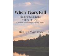 When Tears Fall: Finding God in the Valley of Grief