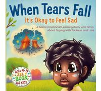 When Tears Fall. It's Okay to Feel Sad: A Social-Emotional Learning Story with Nova about Coping with Sadness and Loss