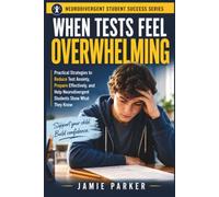 When Tests Feel Overwhelming: Practical Strategies to Reduce Test Anxiety, Prepare Effectively, and Help Neurodivergent Students Show What They Know