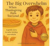 When Thanksgiving Feels Too Loud: A Gentle Story to Calm Holiday Overwhelm and Help Kids Find Peace, Gratitude, and Comfort