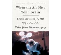 When the Air Hits Your Brain: Tales of Neurosurgery: Tales from Neurosurgery