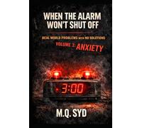 When the Alarm Won’t Shut Off: Real World Problems with No Solutions Volume 3: Anxiety