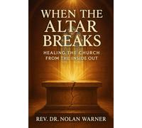When the Altar Breaks: Healing the church from the inside out