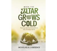 WHEN THE ALTAR GROWS COLD: Reviving Spiritual Discipline in the Christian Home